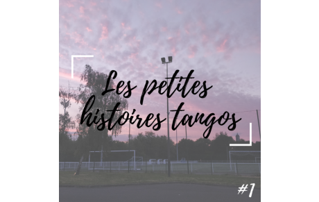 LES PETITES HISTOIRES DE NOS TANGOS #1
